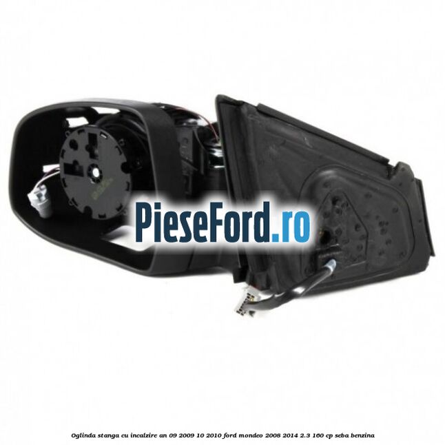 Oglinda stanga cu incalzire an 09/2009-10/2010 Ford Mondeo 2008-2014 2.3 160 cp SEBA benzina