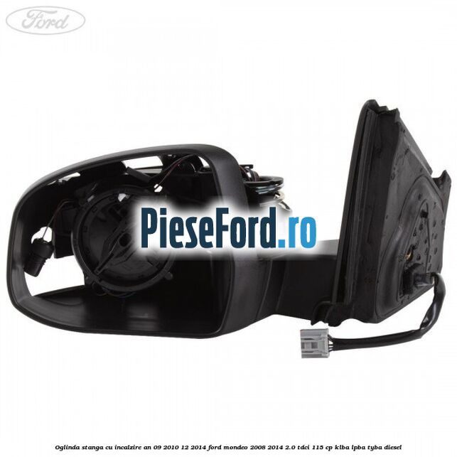 Oglinda stanga cu incalzire an 09/2010-12/2014 Ford Mondeo 2008-2014 2.0 TDCi 115 cp KLBA, LPBA, TYBA diesel