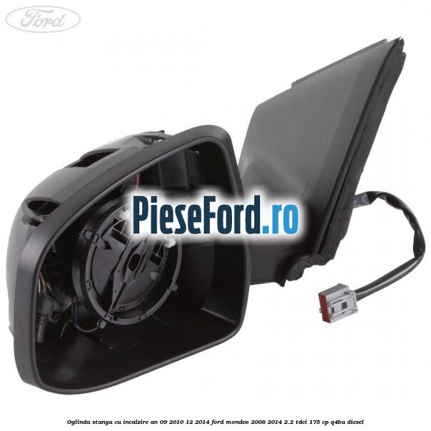 Oglinda stanga cu incalzire an 09/2010-12/2014 Ford Mondeo 2008-2014 2.2 TDCi 175 cp Q4BA diesel