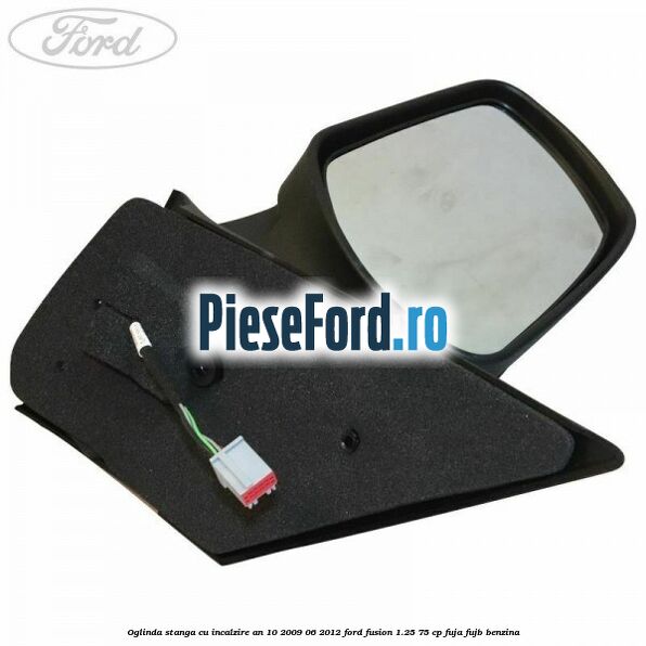Oglinda stanga cu incalzire an 10/2009-06/2012 Ford Fusion 1.25 75 cp FUJA, FUJB benzina