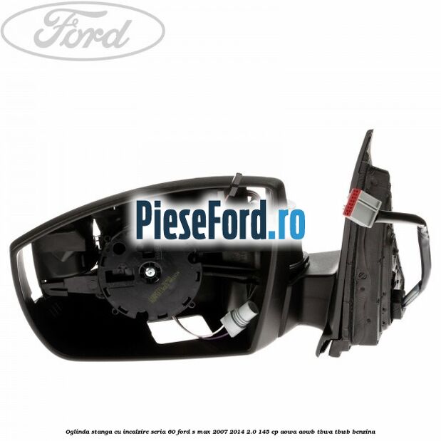 Oglinda stanga cu incalzire seria 60 Ford S-Max 2007-2014 2.0 145 cp AOWA, AOWB, TBWA, TBWB benzina