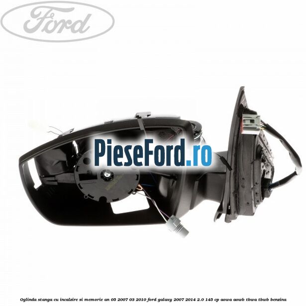Oglinda stanga cu incalzire si memorie an 05/2007-03/2010 Ford Galaxy 2007-2014 2.0 145 cp AOWA, AOWB, TBWA, TBWB benzina