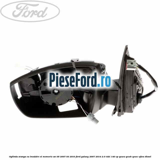 Oglinda stanga cu incalzire si memorie an 05/2007-03/2010 Ford Galaxy 2007-2014 2.0 TDCi 140 cp QXWA, QXWB, QXWC, UFWA diesel