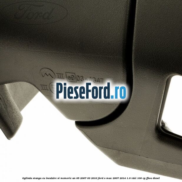 Oglinda stanga cu incalzire si memorie an 05/2007-03/2010 Ford S-Max 2007-2014 1.8 TDCi 100 cp FFWA diesel