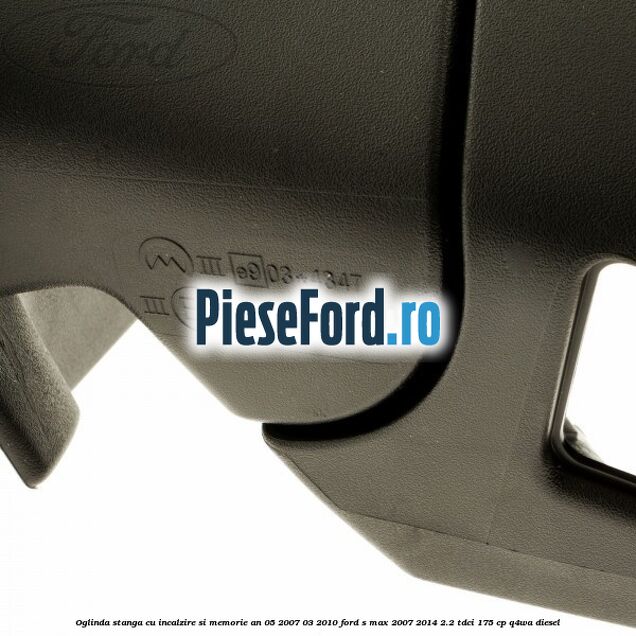 Oglinda stanga cu incalzire si memorie an 05/2007-03/2010 Ford S-Max 2007-2014 2.2 TDCi 175 cp Q4WA diesel