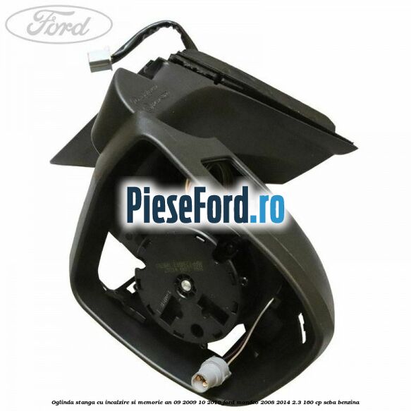 Oglinda stanga cu incalzire si memorie an 09/2009-10/2010 Ford Mondeo 2008-2014 2.3 160 cp SEBA benzina