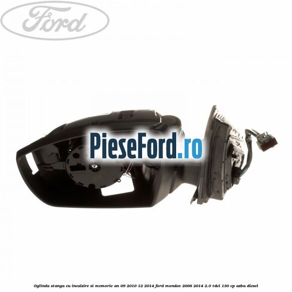 Oglinda stanga cu incalzire si memorie an 09/2010-12/2014 Ford Mondeo 2008-2014 2.0 TDCi 130 cp AZBA diesel
