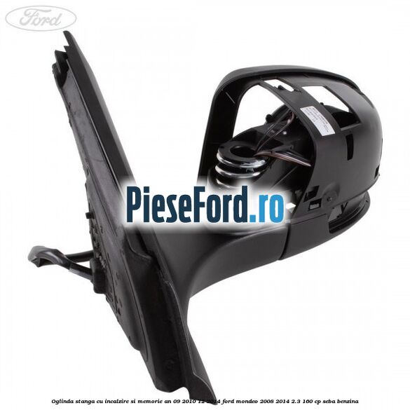 Oglinda stanga cu incalzire si memorie an 09/2010-12/2014 Ford Mondeo 2008-2014 2.3 160 cp SEBA benzina