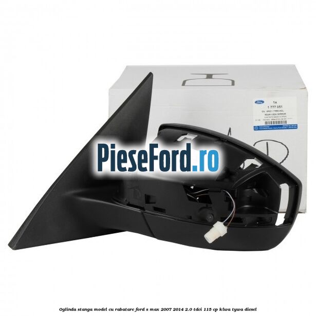 Oglinda stanga model cu rabatare Ford S-Max 2007-2014 2.0 TDCi 115 cp KLWA, TYWA diesel