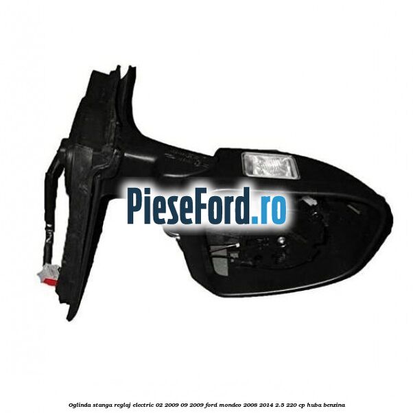 Oglinda stanga reglaj electric 02/2009-09/2009 Ford Mondeo 2008-2014 2.5 220 cp HUBA benzina