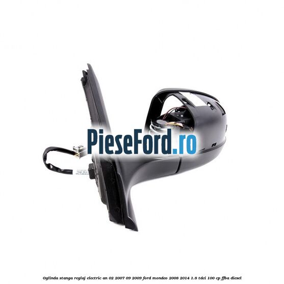 Oglinda stanga reglaj electric an 02/2007-09/2009 Ford Mondeo 2008-2014 1.8 TDCi 100 cp Oglinda stanga reglaj electric an 02/2007-09/2009 Ford Mondeo 2008-2014 1.8 TDCi 100 cp FFBA diesel
