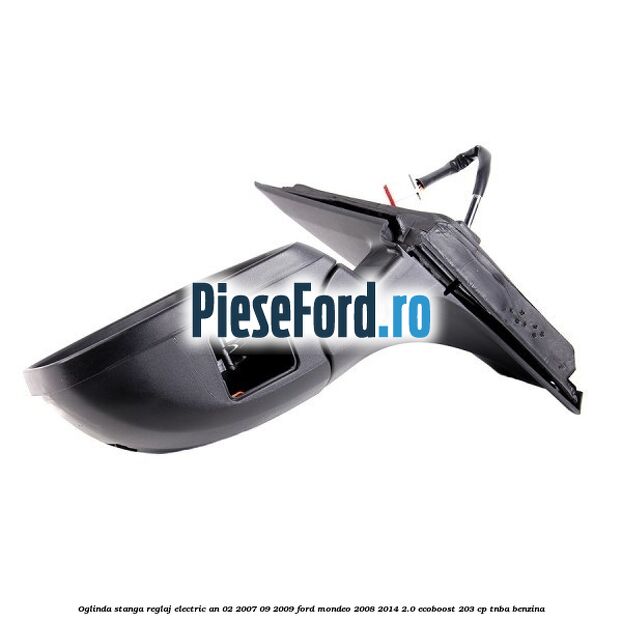 Oglinda stanga reglaj electric an 02/2007-09/2009 Ford Mondeo 2008-2014 2.0 EcoBoost 203 cp TNBA benzina