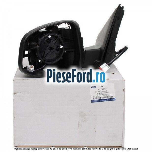 Oglinda stanga reglaj electric an 09/2010-12/2014 Ford Mondeo 2008-2014 2.0 TDCi 140 cp QXBA, QXBB, UFBA, UFBB diesel