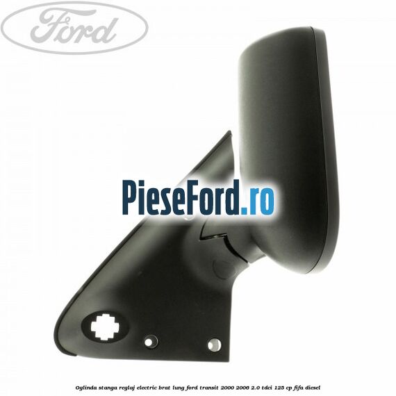 Oglinda stanga reglaj electric brat lung Ford Transit 2000-2006 2.0 TDCi 125 cp FIFA diesel