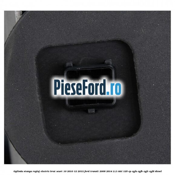 Oglinda stanga reglaj electric brat scurt 10/2010-12/2013 Ford Transit 2006-2014 2.2 TDCi 125 cp CYFA, CYFB, CYFC, CYFD diesel