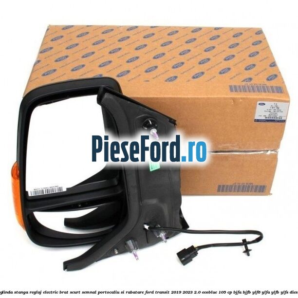 Oglinda stanga reglaj electric brat scurt semnal portocaliu si rabatare Ford Transit 2019-2023 2.0 EcoBlue 105 cp BJFA, BJFB, YLF6, YLFA, YLFB, YLFS diesel