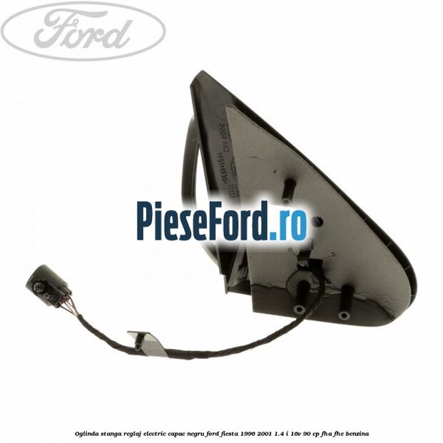 Oglinda stanga reglaj electric capac negru Ford Fiesta 1996-2001 1.4 i 16V 90 cp FHA, FHE benzina