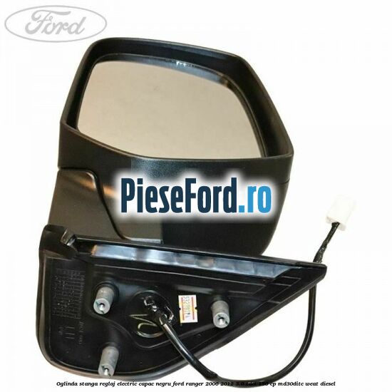 Oglinda stanga reglaj electric capac negru Ford Ranger 2006-2012 3.0 TDCi 156 cp MD30DITC, WEAT diesel