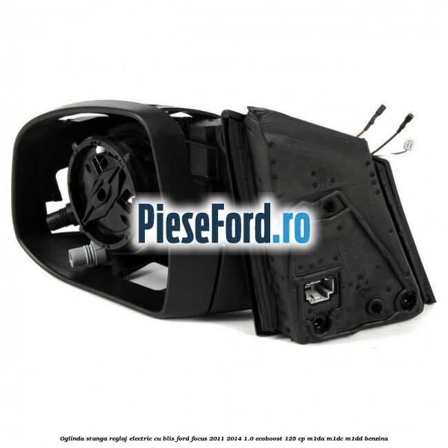 Oglinda stanga reglaj electric cu BLIS Ford Focus 2011-2014 1.0 EcoBoost 125 cp M1DA, M1DC, M1DD benzina