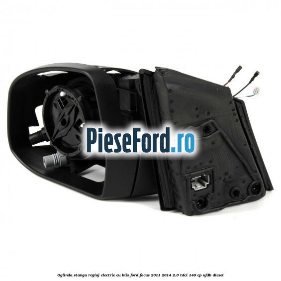 Oglinda stanga reglaj electric cu BLIS Ford Focus 2011-2014 2.0 TDCi 140 cp Oglinda stanga reglaj electric cu BLIS Ford Focus 2011-2014 2.0 TDCi 140 cp UFDB diesel
