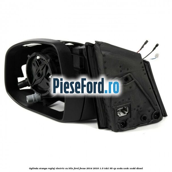 Oglinda stanga reglaj electric cu BLIS Ford Focus 2014-2018 1.5 TDCi 95 cp XXDA, XXDC, XXDD diesel
