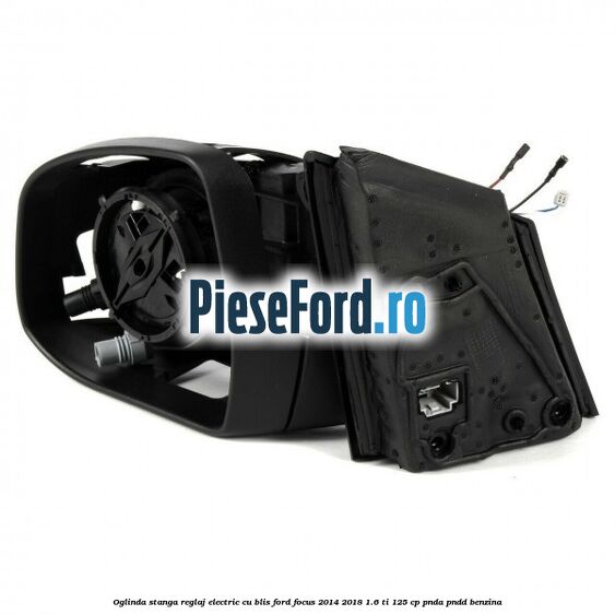 Oglinda stanga reglaj electric cu BLIS Ford Focus 2014-2018 1.6 Ti 125 cp PNDA, PNDD benzina