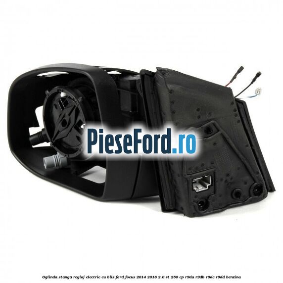 Oglinda stanga reglaj electric cu BLIS Ford Focus 2014-2018 2.0 ST 250 cp R9DA, R9DB, R9DC, R9DD benzina