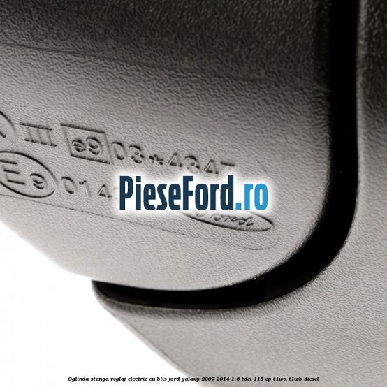Oglinda stanga reglaj electric cu BLIS Ford Galaxy 2007-2014 1.6 TDCi 115 cp T1WA, T1WB diesel