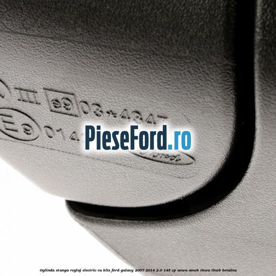Oglinda stanga reglaj electric cu BLIS Ford Galaxy 2007-2014 2.0 145 cp Oglinda stanga reglaj electric cu BLIS Ford Galaxy 2007-2014 2.0 145 cp AOWA, AOWB, TBWA, TBWB benzina