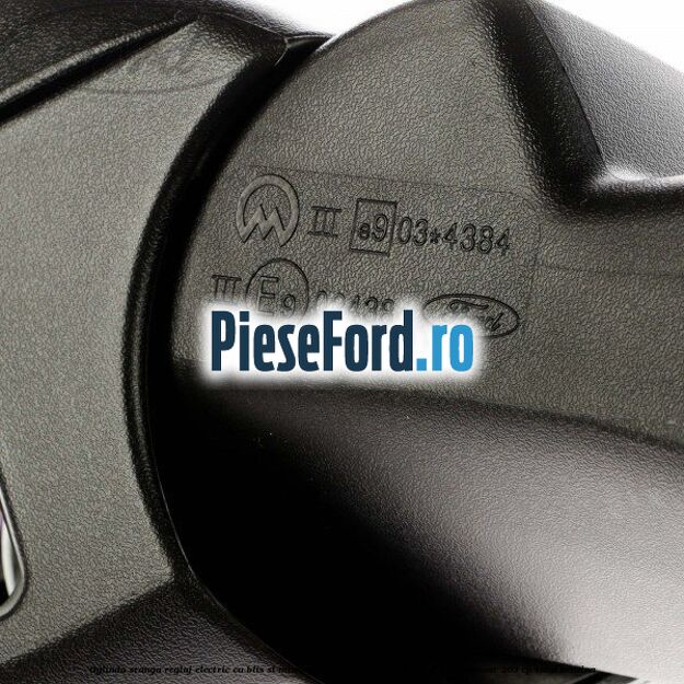 Oglinda stanga reglaj electric cu BLIS si memorie Ford Mondeo 2008-2014 2.0 EcoBoost 203 cp TNBA benzina