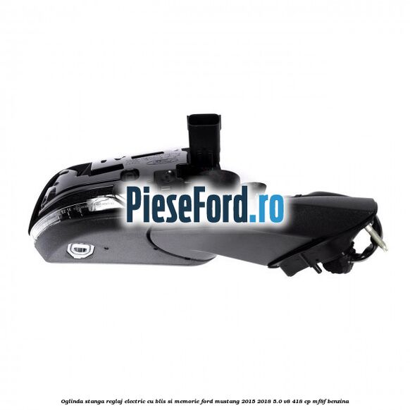 Oglinda stanga reglaj electric cu BLIS si memorie Ford Mustang 2015-2018 5.0 V8 418 cp Oglinda stanga reglaj electric cu BLIS si memorie Ford Mustang 2015-2018 5.0 V8 418 cp MF8F benzina