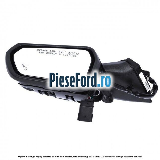 Oglinda stanga reglaj electric cu BLIS si memorie Ford Mustang 2018-2022 2.3 EcoBoost 290 cp C23HD0D benzina