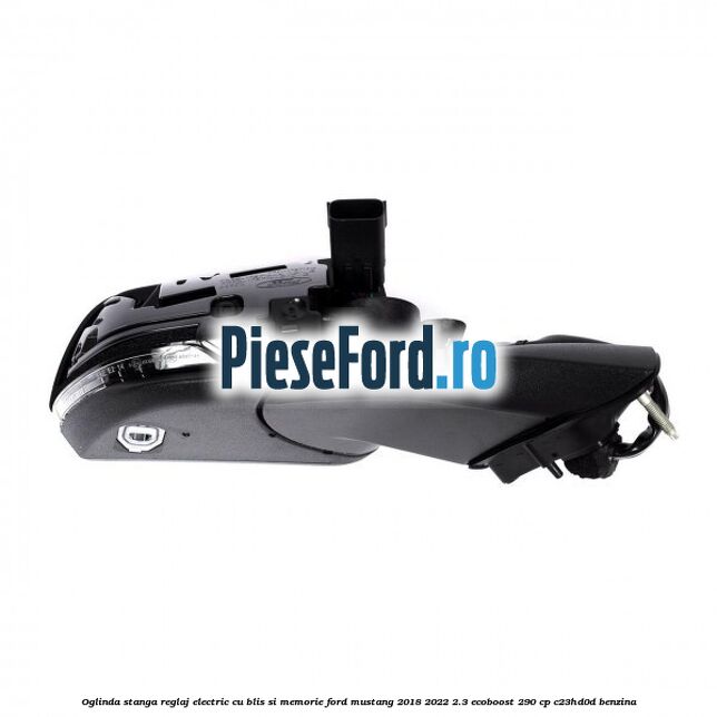Oglinda stanga reglaj electric cu BLIS si memorie Ford Mustang 2018-2022 2.3 EcoBoost 290 cp Oglinda stanga reglaj electric cu BLIS si memorie Ford Mustang 2018-2022 2.3 EcoBoost 290 cp C23HD0D benzina