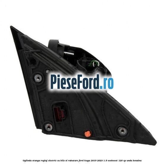 Oglinda stanga reglaj electric cu BLIS si rabatare Ford Kuga 2019-2023 1.5 EcoBoost 120 cp UNDA benzina