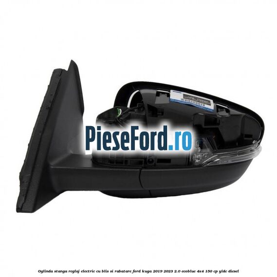 Oglinda stanga reglaj electric cu BLIS si rabatare Ford Kuga 2019-2023 2.0 EcoBlue 4x4 150 cp YLDC diesel