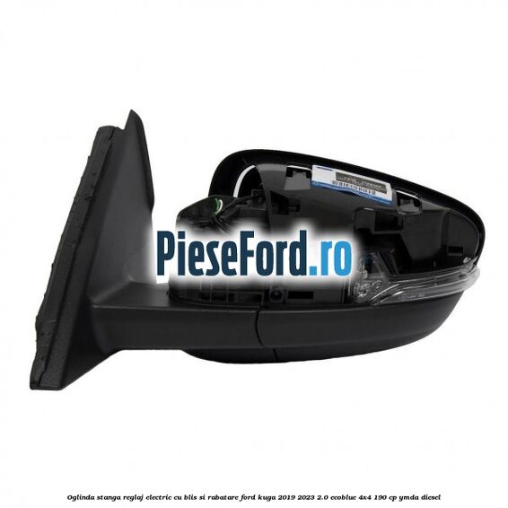 Oglinda stanga reglaj electric cu BLIS si rabatare Ford Kuga 2019-2023 2.0 EcoBlue 4x4 190 cp YMDA diesel