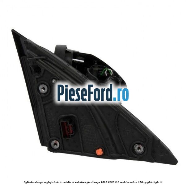 Oglinda stanga reglaj electric cu BLIS si rabatare Ford Kuga 2019-2023 2.0 EcoBlue mHEV 150 cp YLDC hybrid