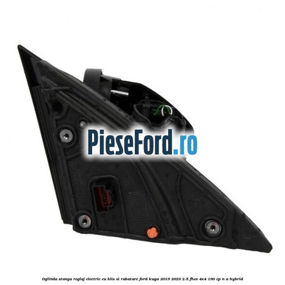 Oglinda stanga reglaj electric cu BLIS si rabatare Ford Kuga 2019-2023 2.5 FHEV 4x4 190 cp n/a hybrid