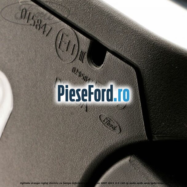 Oglinda stanga reglaj electric cu lampa inferioara Ford C-Max 2007-2011 2.0 145 cp AODA, AODB, AODE, SYDA benzina