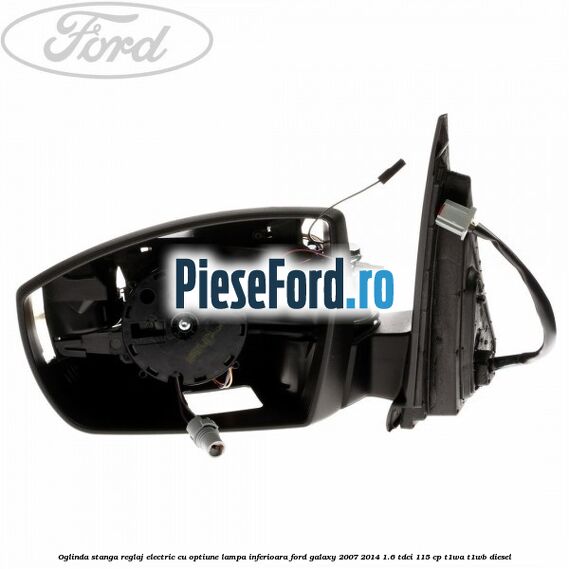 Oglinda stanga reglaj electric cu optiune lampa inferioara Ford Galaxy 2007-2014 1.6 TDCi 115 cp T1WA, T1WB diesel