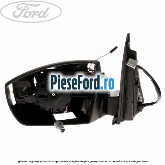 Oglinda stanga reglaj electric cu optiune lampa inferioara Ford Galaxy 2007-2014 2.0 TDCi 115 cp KLWA, TYWA diesel