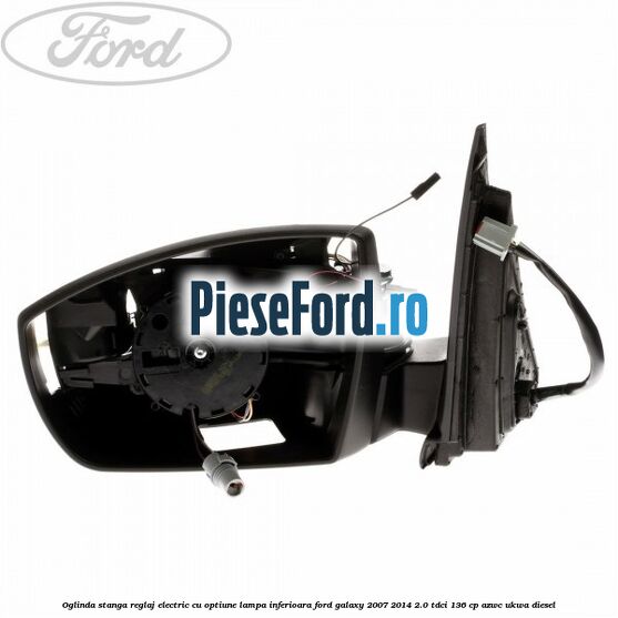 Oglinda stanga reglaj electric cu optiune lampa inferioara Ford Galaxy 2007-2014 2.0 TDCi 136 cp AZWC, UKWA diesel