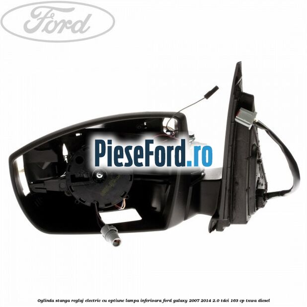Oglinda stanga reglaj electric cu optiune lampa inferioara Ford Galaxy 2007-2014 2.0 TDCi 163 cp TXWA diesel