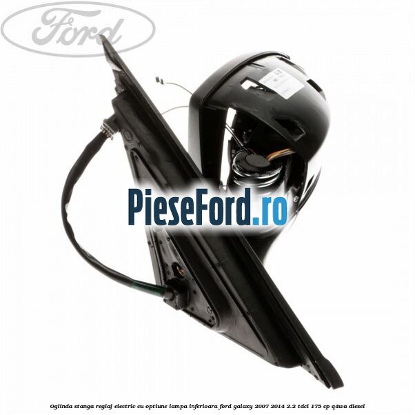 Oglinda stanga reglaj electric cu optiune lampa inferioara Ford Galaxy 2007-2014 2.2 TDCi 175 cp Q4WA diesel