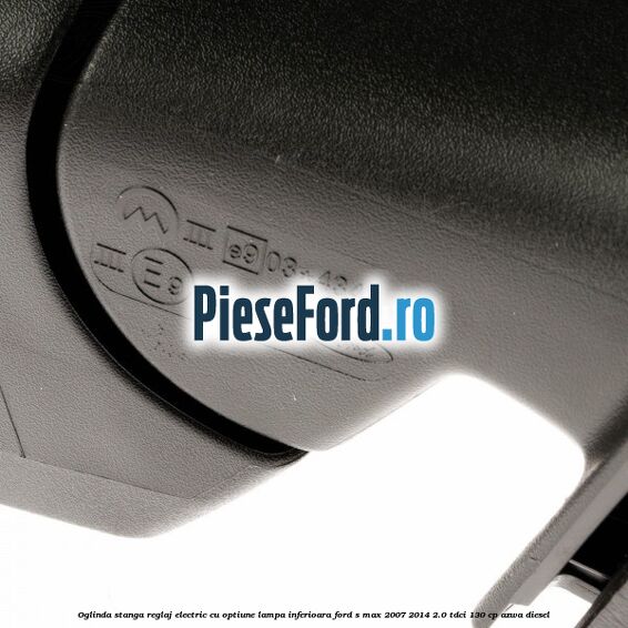 Oglinda stanga reglaj electric cu optiune lampa inferioara Ford S-Max 2007-2014 2.0 TDCi 130 cp AZWA diesel