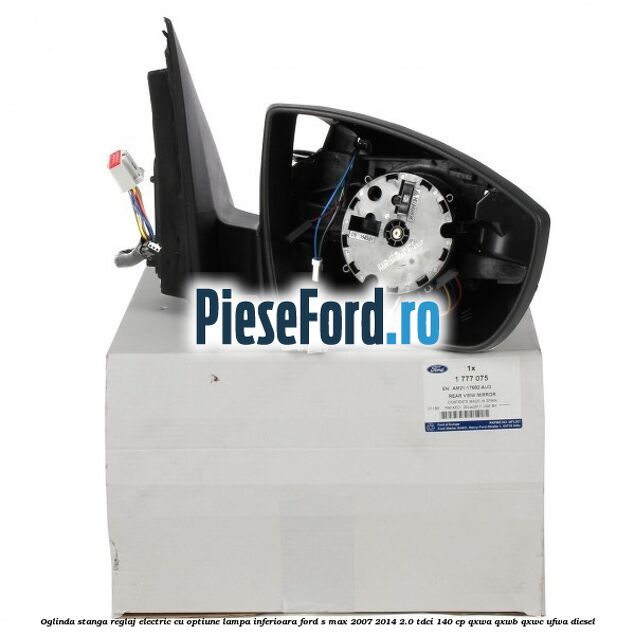 Oglinda stanga reglaj electric cu optiune lampa inferioara Ford S-Max 2007-2014 2.0 TDCi 140 cp Oglinda stanga reglaj electric cu optiune lampa inferioara Ford S-Max 2007-2014 2.0 TDCi 140 cp QXWA, QXWB, QXWC, UFWA diesel