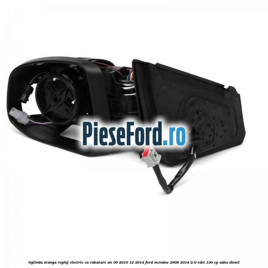 Oglinda stanga reglaj electric cu rabatare an 09/2010-12/2014 Ford Mondeo 2008-2014 2.0 TDCi 130 cp AZBA diesel