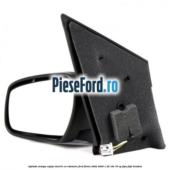 Oglinda stanga reglaj electric cu rabatare Ford Fiesta 2002-2005 1.25 16V 75 cp Oglinda stanga reglaj electric cu rabatare Ford Fiesta 2002-2005 1.25 16V 75 cp FUJA, FUJB benzina