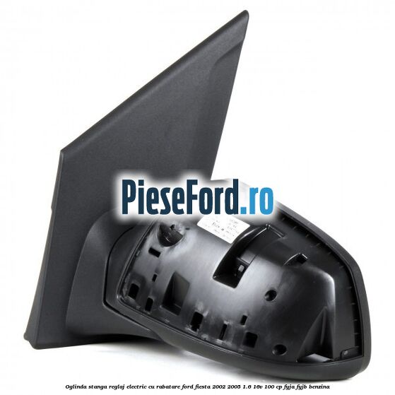 Oglinda stanga reglaj electric cu rabatare Ford Fiesta 2002-2005 1.6 16V 100 cp FYJA, FYJB benzina