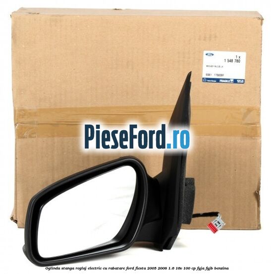 Oglinda stanga reglaj electric cu rabatare Ford Fiesta 2005-2008 1.6 16V 100 cp Oglinda stanga reglaj electric cu rabatare Ford Fiesta 2005-2008 1.6 16V 100 cp FYJA, FYJB benzina